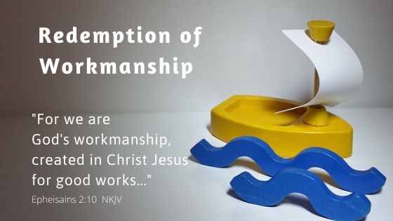 Redemption of Workmanship