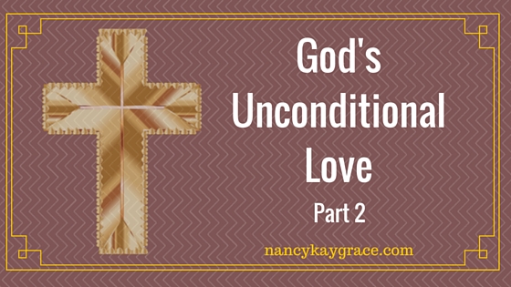 God’s Unconditional Love, Part 2