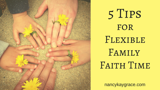 5 Tips for Flexible Family Faith Time