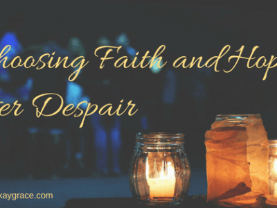 Choosing Faith and Hope over Despair