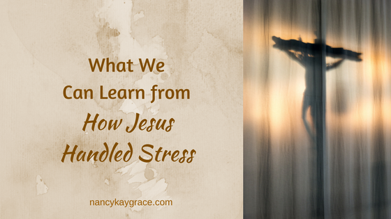 What We Can Learn from How Jesus Handled Stress