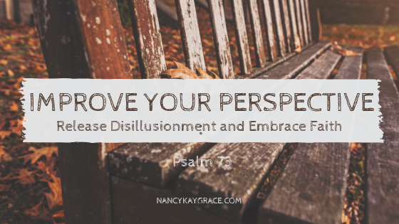 Improve Your Perspective: Release Disillusionment and Embrace Faith