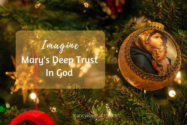 Imagine Mary’s Deep Trust in God