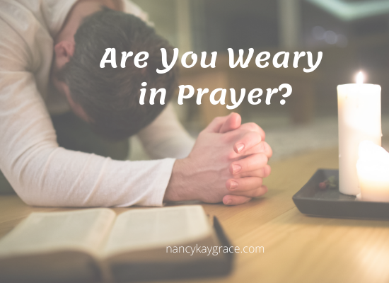 Are You Weary in Prayer? Press On!