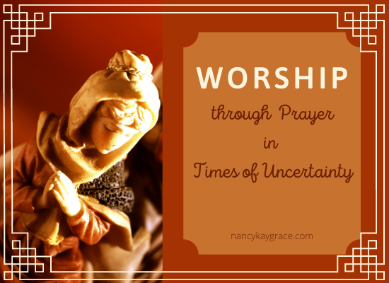 Worship Through Prayer in Times of Uncertainty