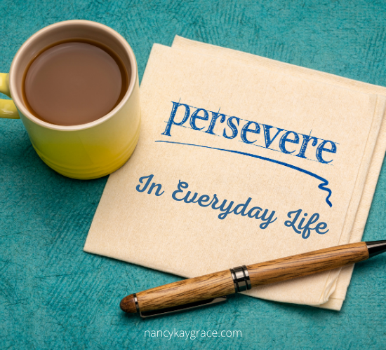 Persevere in Everyday Life – Don’t Give Up!
