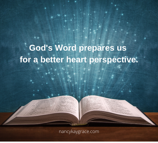 God's word prepares us for a better heart perspective