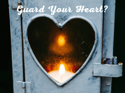How will you guard your heart?