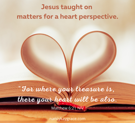 Jesus taught on matters for a heart perspective.