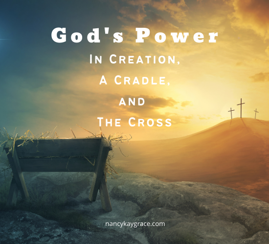 God’s Power in Creation, a Cradle, and the Cross