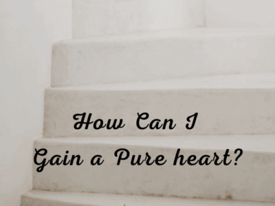 How Can I gain a pure Heart