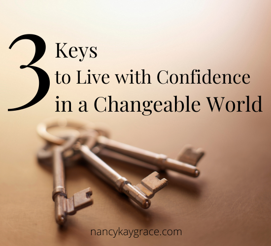3 Keys to Live with Confidence in a Changeable World