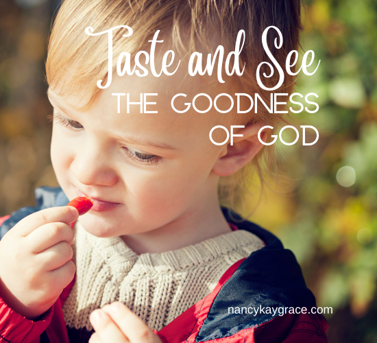 taste and see the goodness of God