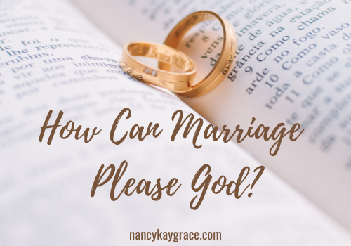 How Can Marriage Please God?