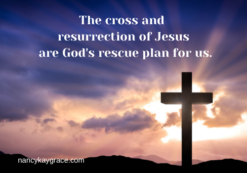 cross and resurrection are the rescue plan