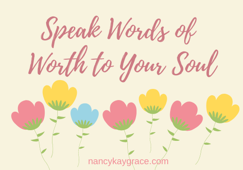 Speak Words of Worth to Your Soul