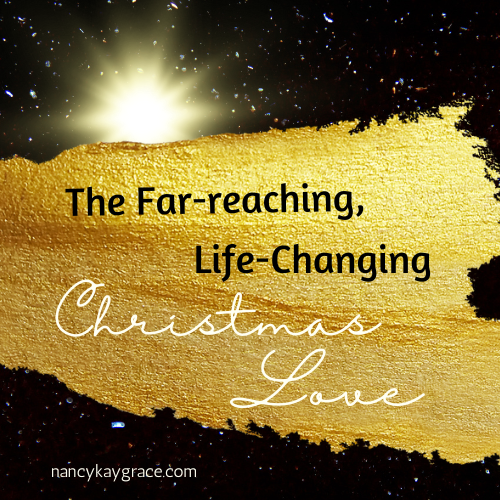 Far Reaching, Life-Changing Christmas Love