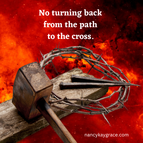 No turning back from the path to the cross.