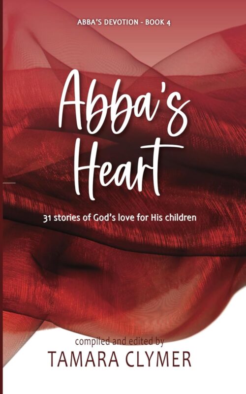 Abba’s Heart: 31 stories of God’s love for His children (Abba’s Devotion)